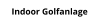 Indoor Golfanlage