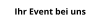 Ihr Event bei uns